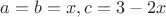 $a=b=x,c=3-2x$