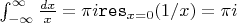 \int_{-\infty}^{\infty} \frac{dx}{x} = \pi i \mathtt{res}_{x=0}(1/x) = \pi i