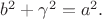 $b^2+\gamma^2=a^2.$