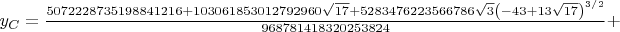 $y_{C}=\frac{5072228735198841216+103061853012792960 \sqrt{17}+5283476223566786 \sqrt{3} \left(-43+13 \sqrt{17}\right)^{3/2}}{968781418320253824}+$