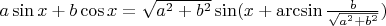 $a \sin x +b \cos x = \sqrt{a^2 + b^2} \sin (x + \arcsin{\frac{b}{\sqrt{a^2 + b^2}}})$