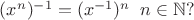 $(x^n)^{-1}=(x^{-1})^n \;\; n\in \mathbb N?$