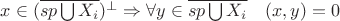 $x\in (\overline{sp \bigcup X_i})^\perp \Rightarrow \forall y\in \overline{sp \bigcup X_i}\quad  (x,y)=0$
