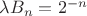 $\lambda B_n=2^{-n}$