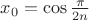 $x_0=\cos\frac{\pi}{2n}$
