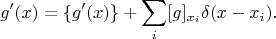 $$g'(x)=\{g'(x)\}+\sum_i[g]_{x_i}\delta(x-x_i).
$$