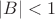 $|B|<1$
