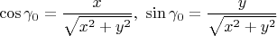 $$ \cos\gamma_0=\frac{x}{\sqrt{x^2+ y^2}},\,\, \sin\gamma_0=\frac{y}{\sqrt{x^2+ y^2}}$$