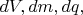 $dV,dm,dq,$