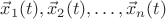 $\vec x_1(t),\vec x_2(t),\ldots,\vec x_n(t)$