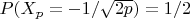 $P(X_p=-1/\sqrt {2p})=1/2$