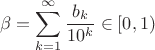 $$\beta=\sum_{k=1}^{\infty}\frac{b_k}{10^k}\in[0,1)$$