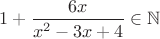 $1+\dfrac{6x}{x^2-3x+4} \in \mathbb{N}$