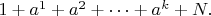 $1+a^1+a^2+ \cdots + a^k +N.$