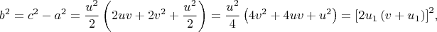 $${b^2} = {c^2} - {a^2} = \frac{{{u^2}}}{2}\left( {2uv + 2{v^2} + \frac{{{u^2}}}{2}} \right) = \frac{{{u^2}}}{4}\left( {4{v^2} + 4uv + {u^2}} \right) = {\left[ {2{u_1}\left( {v + {u_1}} \right)} \right]^2},$$