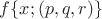 $f\{x;(p,q,r)\}$