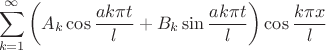 $$\sum\limits_{k=1}^\infty \left(A_k \cos \frac {a k \pi t} l + B_k \sin \frac {a k \pi t} l \right) \cos \frac {k \pi x} l