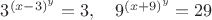 $3^{(x-3)^y}=3, \ \ \ 9^{(x+9)^y}=29$