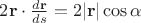 $2\mathbf r\cdot\frac{d\mathbf r}{ds}=2|\mathbf r|\cos\alpha$