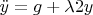 $\ddot{y}=g+\lambda2y$