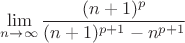 $\lim\limits_{n\to\infty}\dfrac{(n+1)^p}{(n+1)^{p+1}-n^{p+1}}$