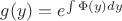 $g(y)=e^{\int\Phi(y)dy}$