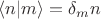 $\langle n | m \rangle = \delta_mn $