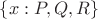 $\{x : P, Q, R\}$
