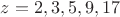 $z=2,3,5,9,17$ $z=2,3,5,9,17$