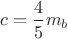 $c = \dfrac{4}{5}m_b$
