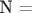 N =