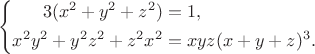 $$
\left\{
\begin{aligned}
3(x^2+y^2+z^2)&{}=1,\\
x^2y^2+y^2z^2+z^2x^2&{}=xyz(x+y+z)^3.
\end{aligned}
\right.
$$