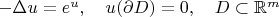 $-\Delta u=e^u,\quad u(\partial D)=0,\quad D\subset\mathbb{R}^m$