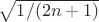 $\sqrt{1/(2n+1)}$