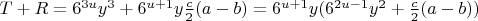 $T+R=6^{3u}y^3 + 6^{u+1}y\frac{c}{2}(a-b)=6^{u+1}y(6^{2u-1}y^2+\frac{c}{2}(a-b))$