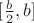 $[\frac b2,b]$