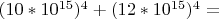$(10*10^{15})^4 + (12*10^{15})^4=$