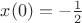 $x(0)=- \frac 1 2$
