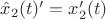 $\hat{x}_2(t)' = x_2'(t)$