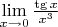 $\lim\limits_{x \to 0} \frac{\tg x}{x^3} $