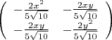 $\left(\begin{array}{cc} -\frac{2x^2}{5\sqrt{10}} & -\frac{2xy}{5\sqrt{10}} \\ -\frac{2xy}{5\sqrt{10}} & -\frac{2y^2}{5\sqrt{10}} \end{array}\right)$