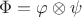 $\Phi=\varphi\otimes\psi$