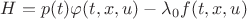$H = p(t)\varphi(t,x,u) - \lambda_0 f(t,x,u)$ $H = p(t)\varphi(t,x,u) - \lambda_0 f(t,x,u)$