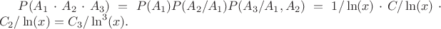 $P(A_1 \cdot A_2 \cdot A_3)=P(A_1)P(A_2/A_1)P(A_3/A_1,A_2)=1/\ln(x) \cdot C/\ln(x) \cdot C_2/\ln(x)=C_3/\ln^3(x).$