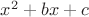 $ x^2+bx+c$