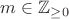 $m\in\mathbb Z_{\ge 0}$