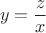 \[y=\frac{z}{x}\[