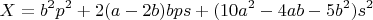 $$X=b^2p^2+2(a-2b)bps+(10a^2-4ab-5b^2)s^2$$