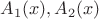 $A_1(x), A_2(x)$