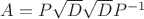$A=P \sqrt{D} \sqrt{D} P^{-1}$